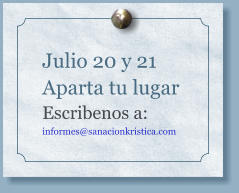 Julio 20 y 21Aparta tu lugar Escribenos a: informes@sanacionkristica.com